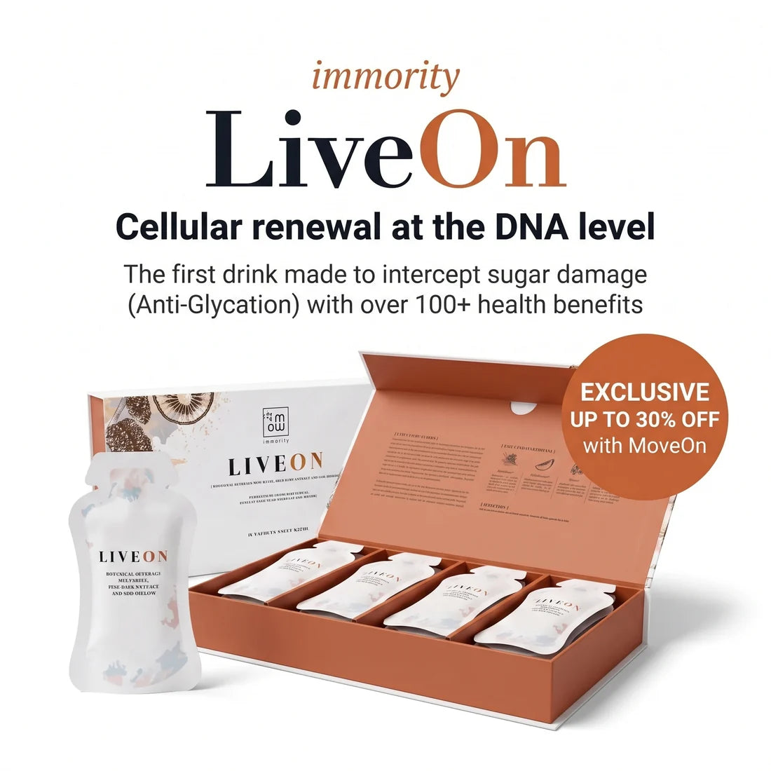 LiveOn by Immority: cellular renewal at the DNA level. The first drink made to intercept sugar damage, anti-glycation, with over 100 health benefits. Exclusive up to 30% off with MoveOn.